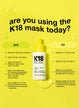 are you using K18 mask today?